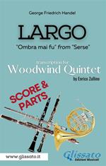 Largo. «Ombra mai fu» from «Serse» Woodwind quintet (score & parts). Partitura e parti