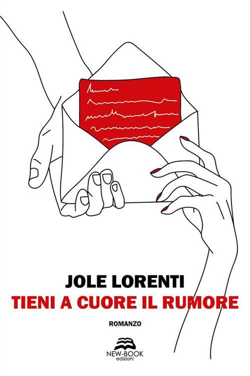 Tieni a cuore il rumore - Jole Lorenti - ebook