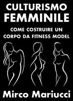 Culturismo femminile. Come costruire un corpo da fitness model