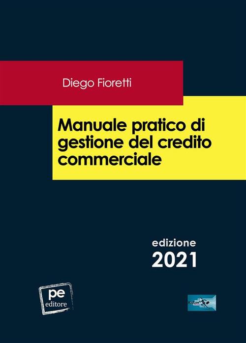 Manuale pratico di gestione del credito commerciale - Diego Fioretti - ebook