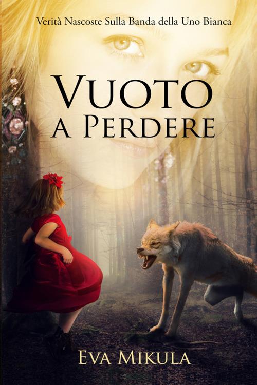 Vuoto a perdere. Verità nascoste sulla banda della Uno bianca - Eva Mikula - copertina