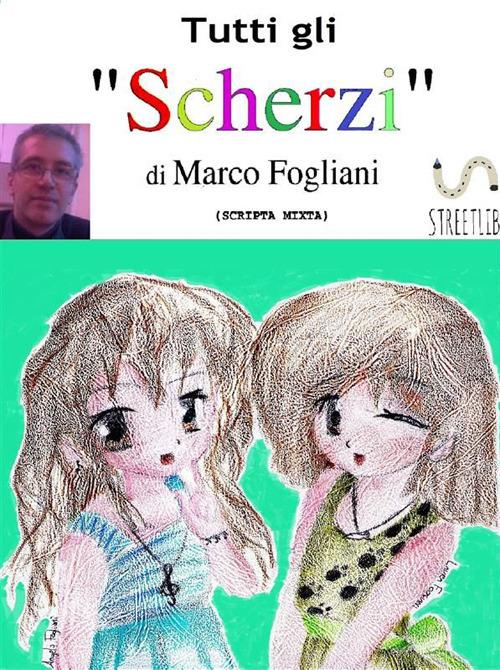 Tutti gli «Scherzi» - Marco Fogliani - ebook