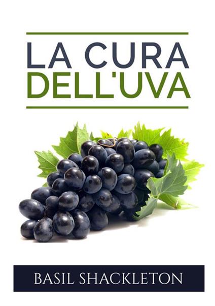 La cura dell'uva. Una terapia per il nostro benessere - Basil Shackleton - copertina