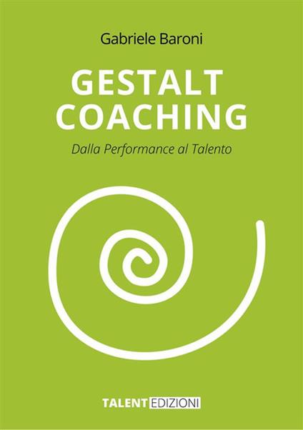 Gestalt coaching. Dalla performance al talento - Gabriele Baroni - ebook