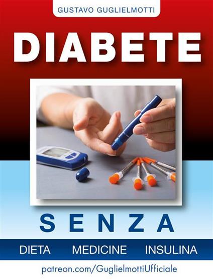 Diabete senza dieta, medicine e insulina - Gustavo Guglielmotti - ebook