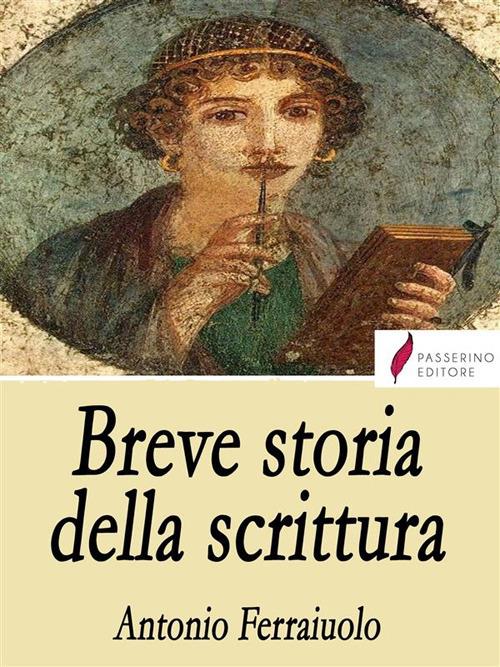 Breve storia della scrittura - Antonio Ferraiuolo - ebook