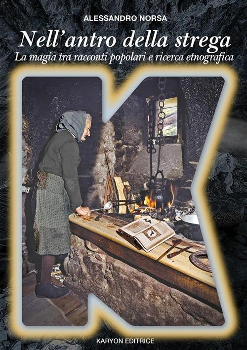 Nell'antro della strega. La magia in Italia tra racconti popolari e ricerca etnografica - Alessandro Norsa - ebook