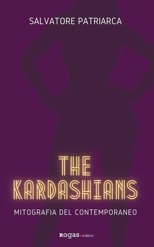 The Kardashians. Mitografia del contemporaneo - Salvatore Patriarca - ebook