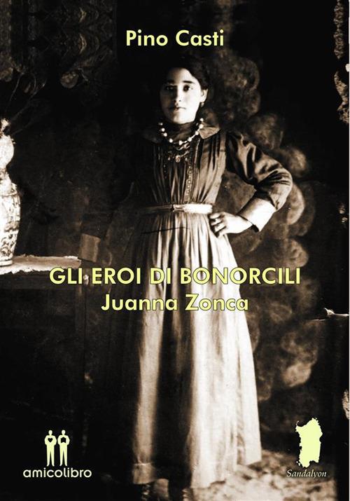 Gli eroi di Bonorcili. Juanna Zonca - Pino Casti - ebook