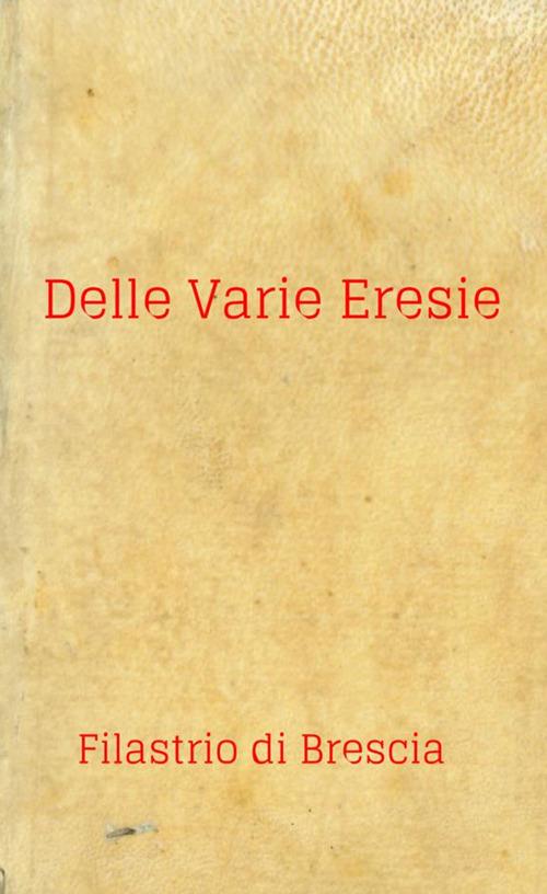 Delle varie eresie. Diversarum Hereseon Liber - Filastrio di Brescia (san) - copertina