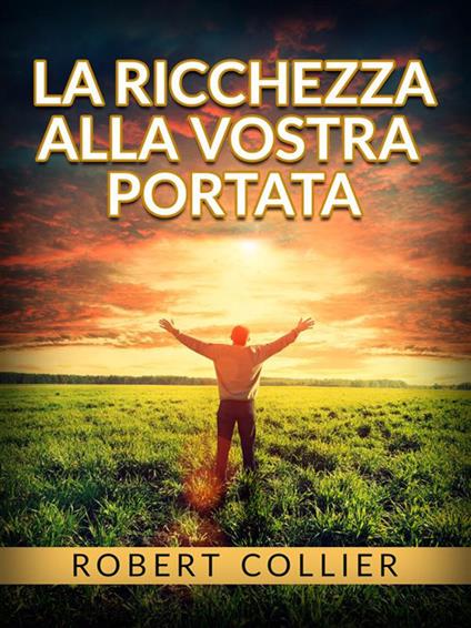 La ricchezza alla vostra portata - Robert Collier - ebook