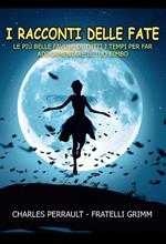 I racconti delle fate. Le più belle favole di tutti i tempi per far addormentare il tuo bimbo