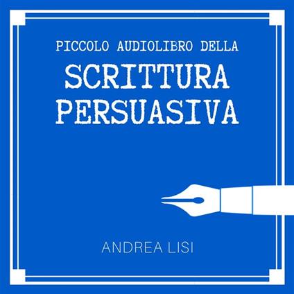 Il Piccolo Audiolibro della Scrittura Persuasiva