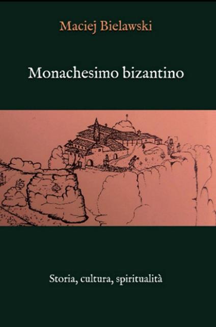 Il monachesimo bizantino - Maciej Bielawski - ebook