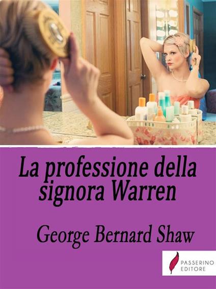 La professione della signora Warren - George Bernard Shaw,Antonio Agresti - ebook