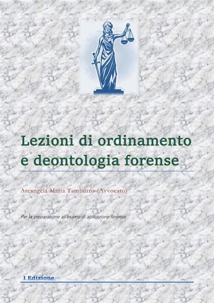 Lezioni di ordinamento e deontologia forense - Arcangela Maria Tamburro - ebook