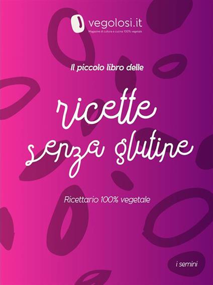 Il piccolo libro delle ricette senza glutine - Vegolosi.it - ebook