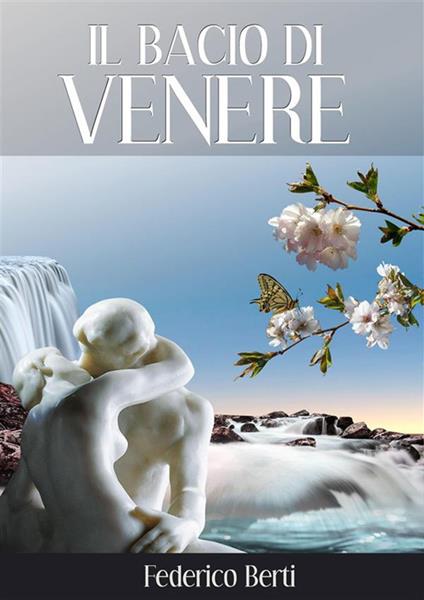 Il bacio di Venere - Federico Berti - ebook