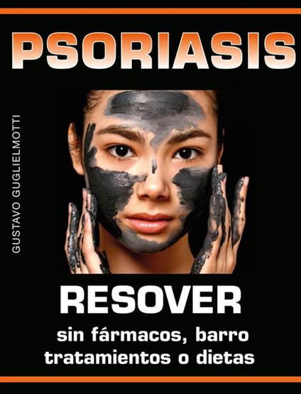 Psoriasis - Resolver sin fármacos, barros, tratamientos o dietas - Gustavo Guglielmotti - ebook