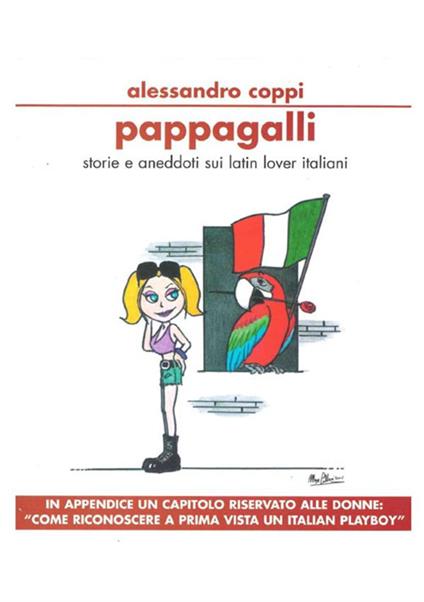 Pappagalli. Storie e aneddoti sui latin lover italiani. Come riconoscere a prima vista un italian playboy - Alessandro Coppi - copertina