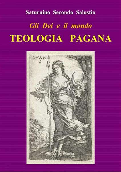 Gli dei e il mondo. Teologia pagana - Saturnino Secondo Salustio - ebook