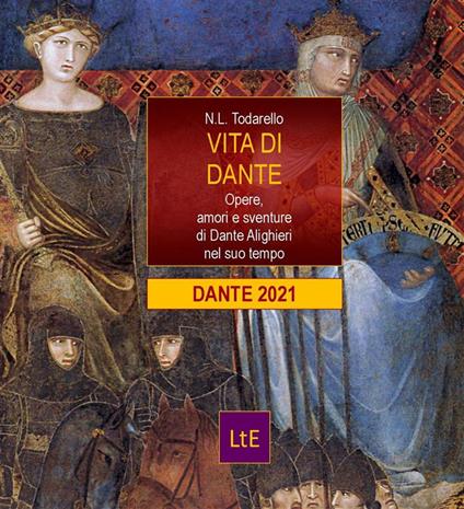 Vita di Dante. Opere, amori e sventure di Dante Alighieri nel suo tempo - Nazzareno Luigi Todarello - ebook