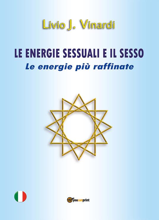 Le energie sessuali e il sesso. Le energie più raffinate - Livio J. Vinardi - copertina