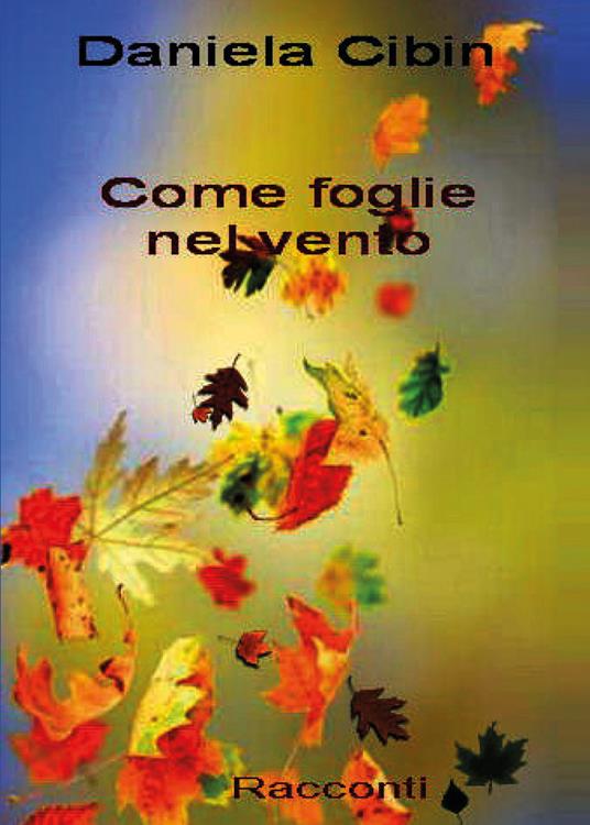 Come foglie nel vento - Daniela Cibin - copertina