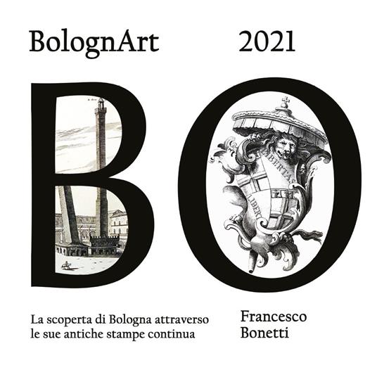 BolognArt 2021. La scoperta di Bologna attraverso le sue antiche stampe continua - Francesco Bonetti - copertina