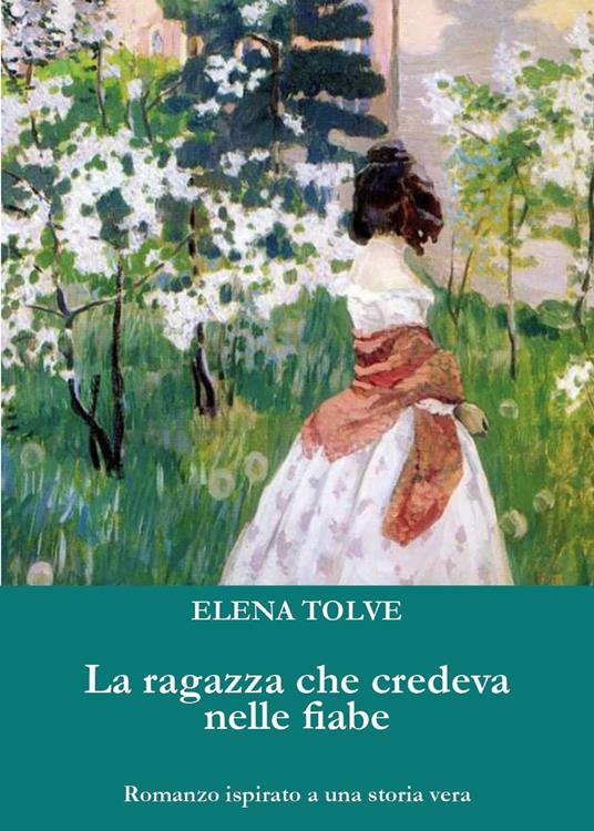 La ragazza che credeva nelle fiabe - Elena Tolve - copertina
