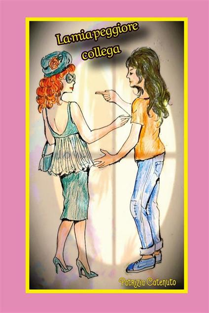 La mia peggiore collega - Patrizia Catenuto - ebook