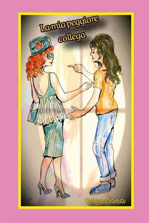 La mia peggiore collega - Patrizia Catenuto - ebook