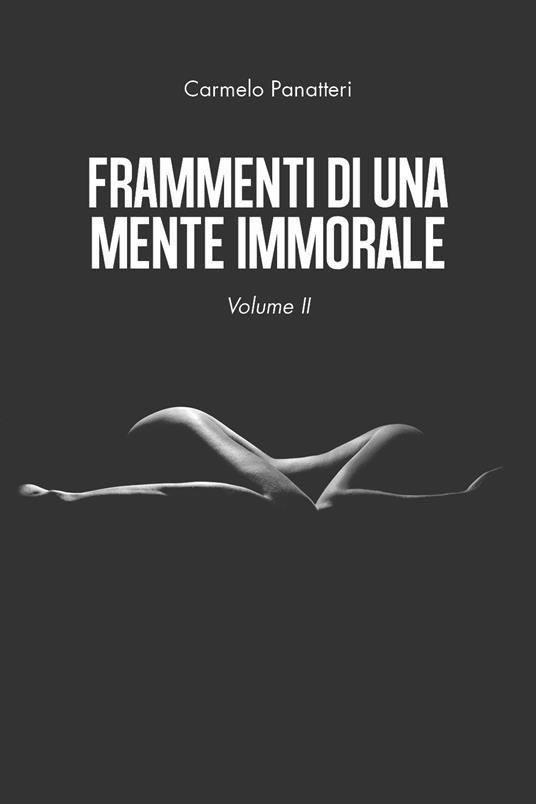 Frammenti di una mente immorale. Vol. 2 - Carmelo Panatteri - copertina