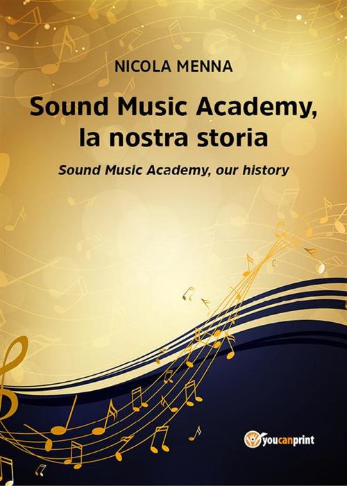 Sound Music Academy, la nostra storia. Sound Music Academy, our history - Nicola Menna - ebook