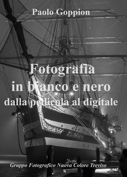 Fotografia in bianco e nero dalla pellicola al digitale - Paolo Goppion - copertina