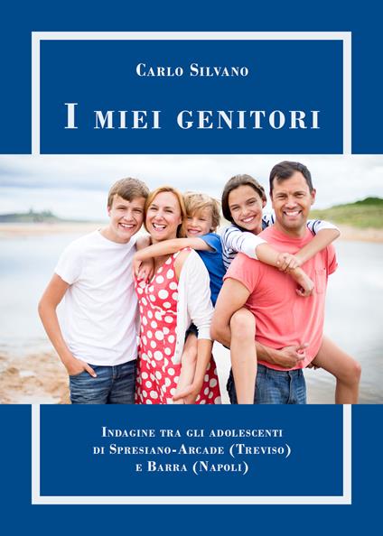 I miei genitori. Confronto tra gli adolescenti di terza media di Spresiano-Arcade Treviso) e Barra (Napoli) - Carlo Silvano - copertina
