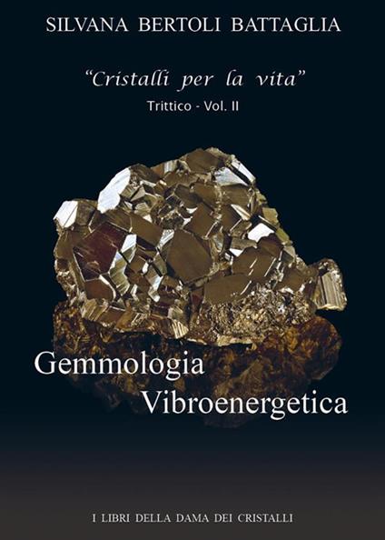 Gemmologia vibroenergetica. Fondamenti di cristalloterapia vibroenergetica. Vol. 2 - Silvana Bertoli Battaglia - ebook