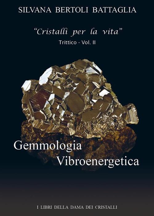 Gemmologia vibroenergetica. Fondamenti di cristalloterapia vibroenergetica. Vol. 2 - Silvana Bertoli Battaglia - ebook