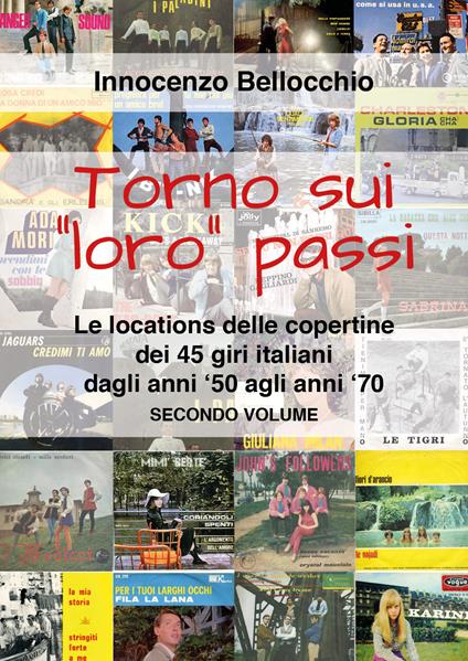 Torno sui «loro» passi. Le locations delle copertine dei 45 giri italiani dagli anni '50 agli anni '70 - Innocenzo Bellocchio - copertina