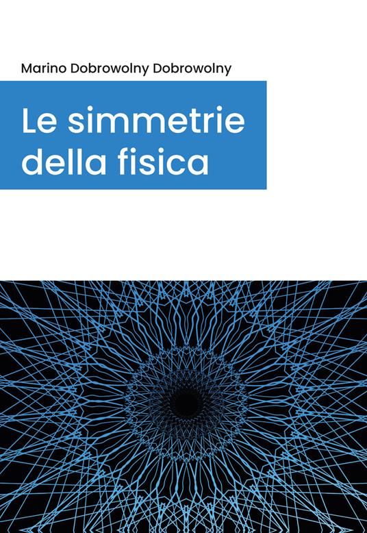 Le simmetrie della fisica - Marino Dobrowolny - copertina