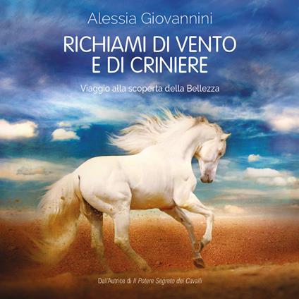 Richiami di vento e di criniere. Viaggio alla scoperta della bellezza - Alessia Giovannini - copertina