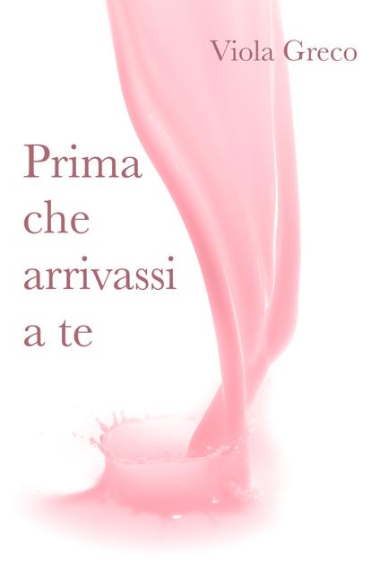 Prima che arrivassi a te - Viola Greco - copertina