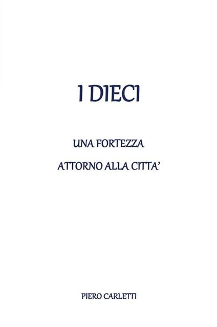 I dieci. Una fortezza attorno alla città - Piero Carletti - ebook