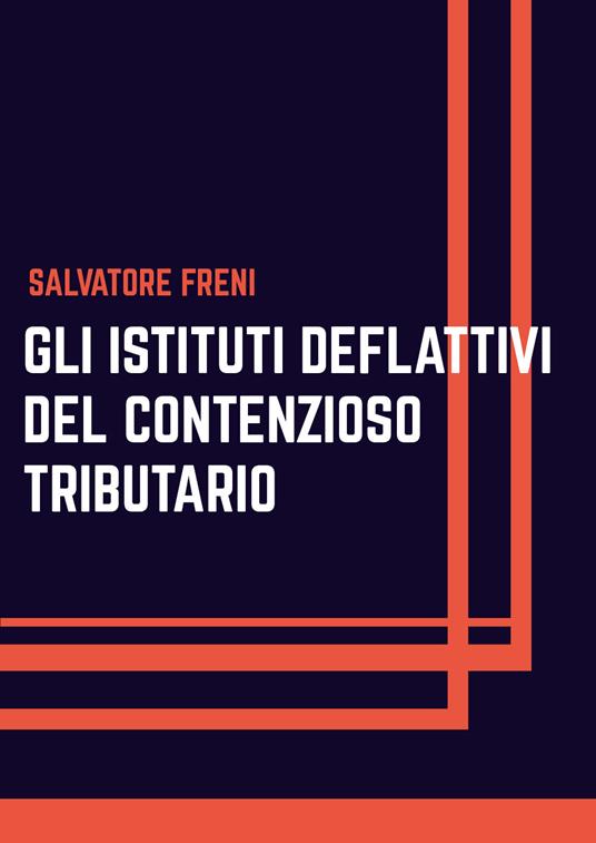 Gli istituti deflattivi del contenzioso tributario - Salvatore Freni - copertina