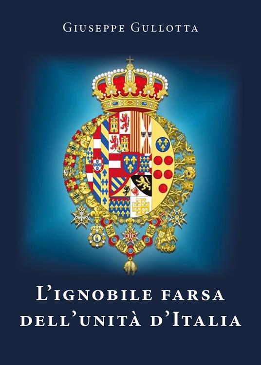 L' ignobile farsa dell'Unità d'Italia - Giuseppe Gullotta - copertina