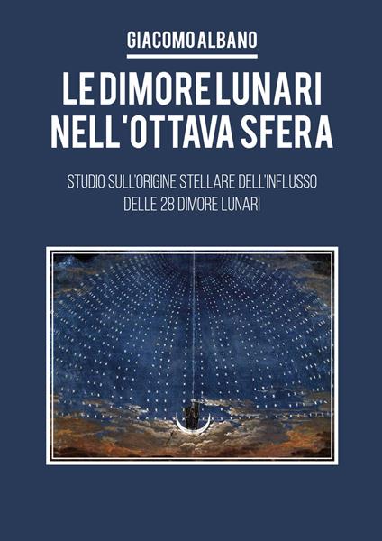 Le dimori lunari nell'ottava sfera. Studio sull'origine stellare dell'influsso delle 28 dimore lunari - Giacomo Albano - copertina