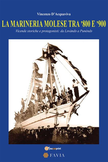 La marineria molese tra '800 e '900. Vicende storiche e protagonisti: da Lavànda a Punénda - Vincenzo D'Acquaviva - copertina