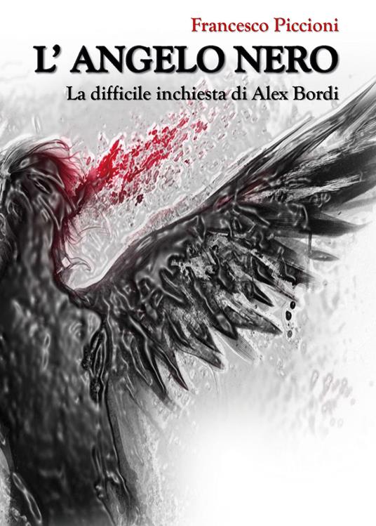 L' Angelo Nero. La difficile inchiesta di Alex Bordi - Francesco Piccioni - copertina