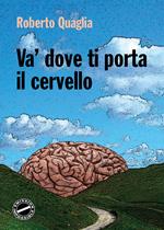 Va' dove ti porta il cervello