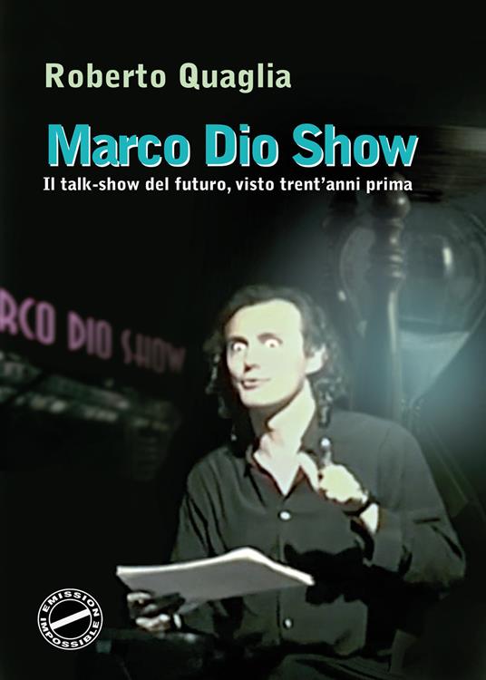 Marco Dio Show. Il talk-show del futuro, visto trent'anni prima - Roberto Quaglia - copertina